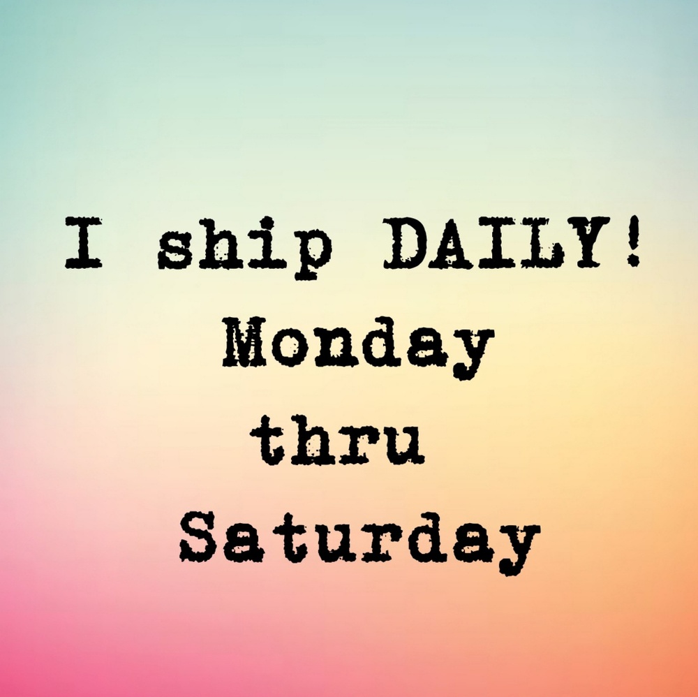 I ship FAST, 6 days a week